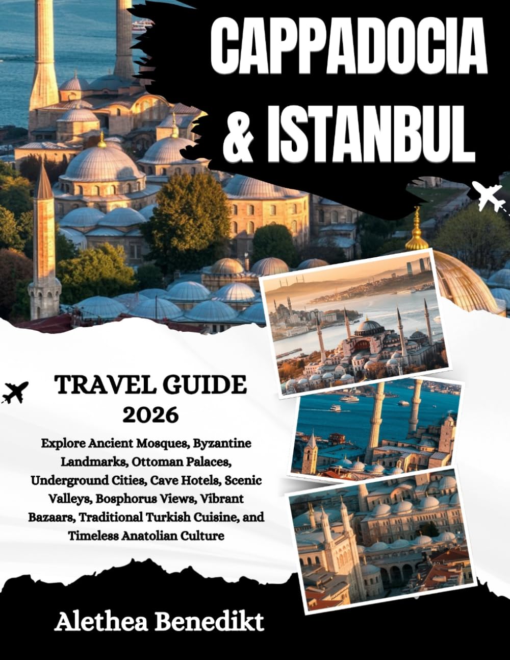 Cappadocia and Istanbul Travel Guide 2026: Explore Ancient Mosques, Byzantine Landmarks, Ottoman Palaces, Underground Cities, Cave Hotels, Scenic ... Cuisine, and Timeless Anatolian Culture