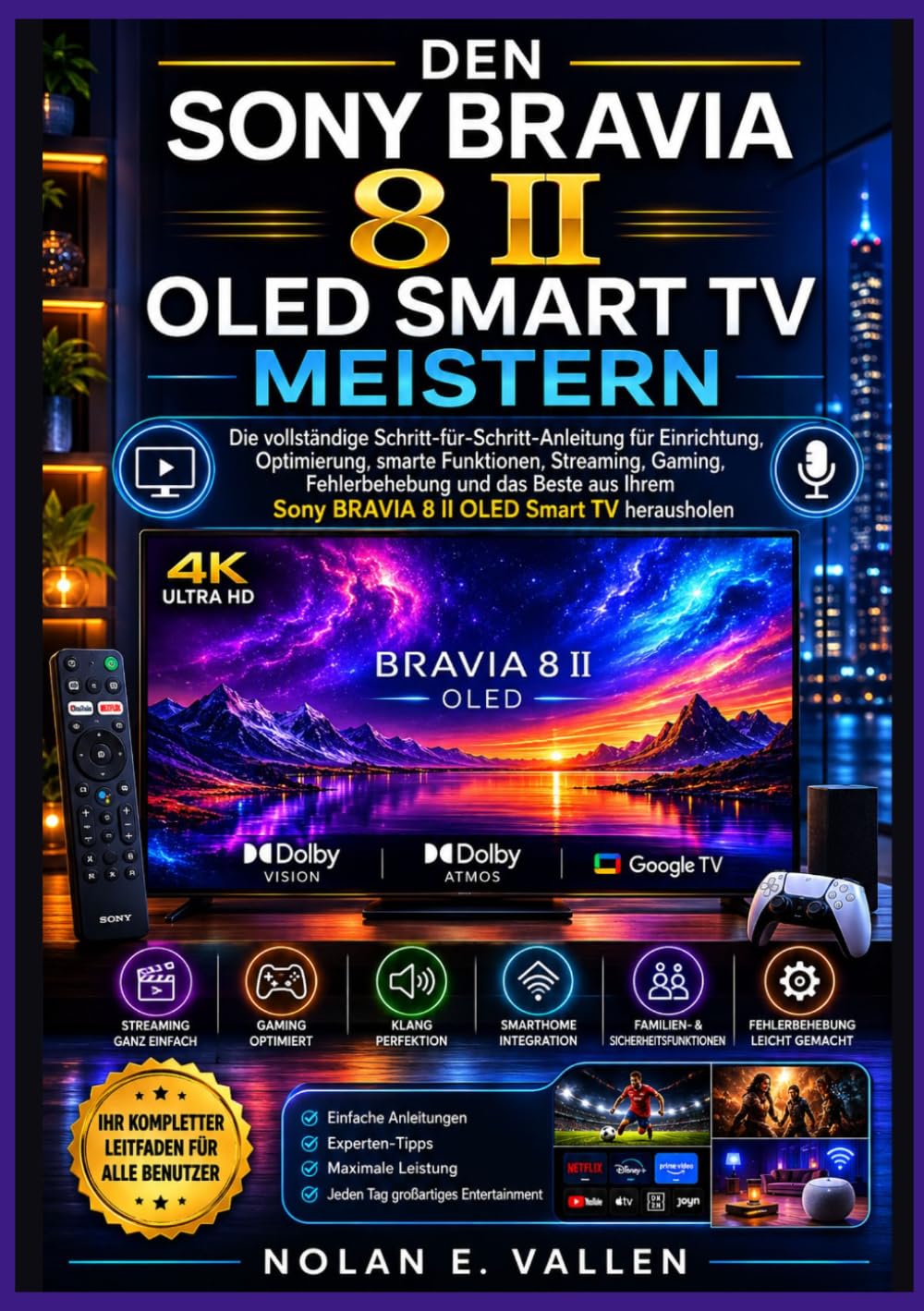 Den Sony Bravia 8 II OLED Smart TV meistern: Praktische Anleitungen für Einrichtung, Streaming, Gaming, Audio Einstellungen, Barrierefreiheit Funktionen und den täglichen Gebrauch