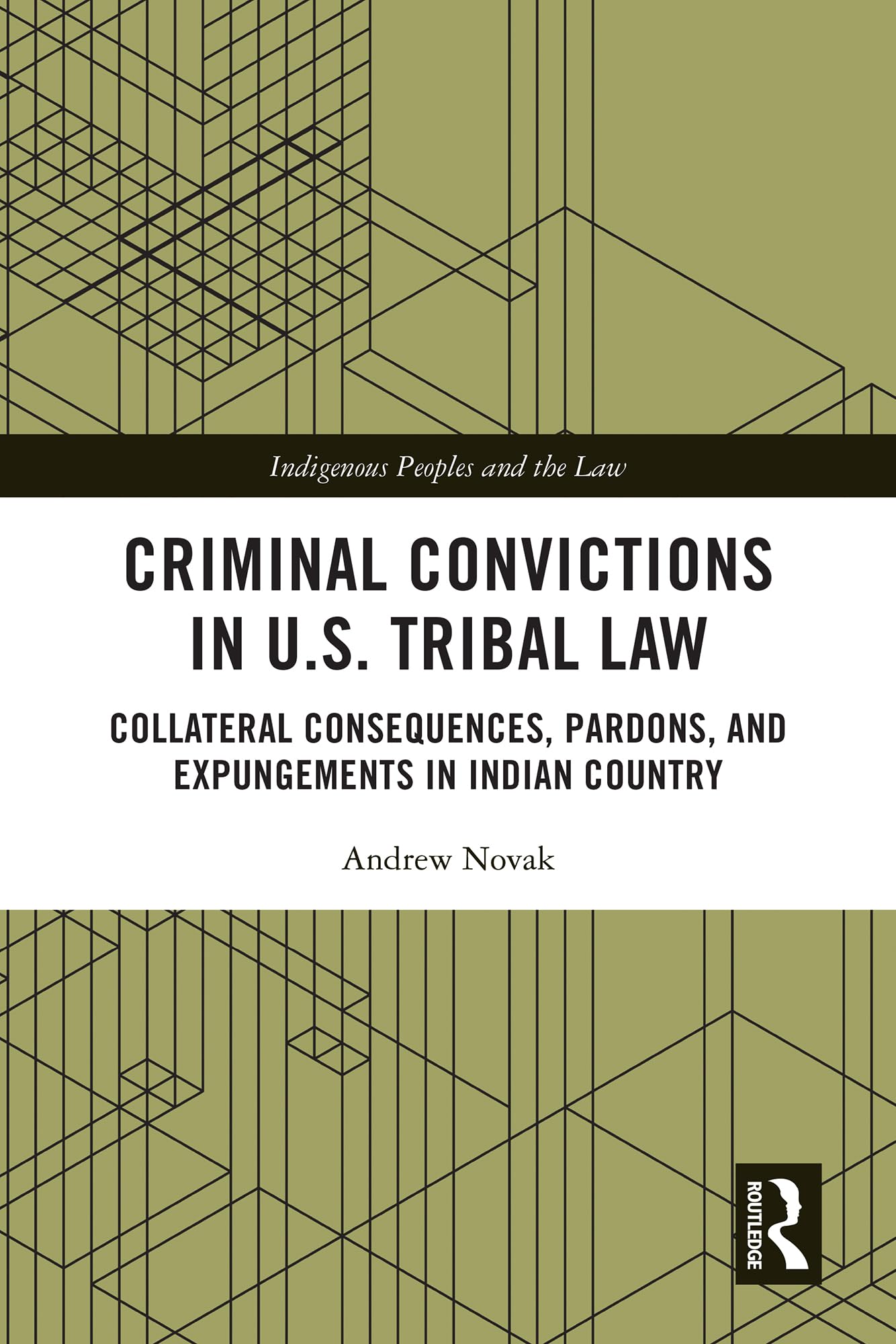 Criminal Convictions in U.S. Tribal Law: Collateral Consequences, Pardons, and Expungements in Indian Country (Indigenous Peoples and the Law)