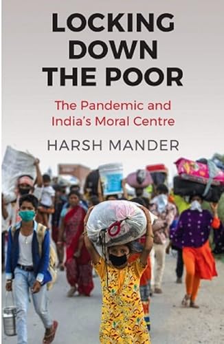 Locking Down the Poor:The Pandemic and Indiaâ€™s Moral Centre