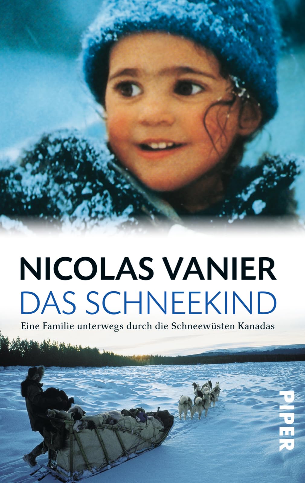 Das Schneekind: Eine Familie unterwegs in den Schneewüsten von Kanadas