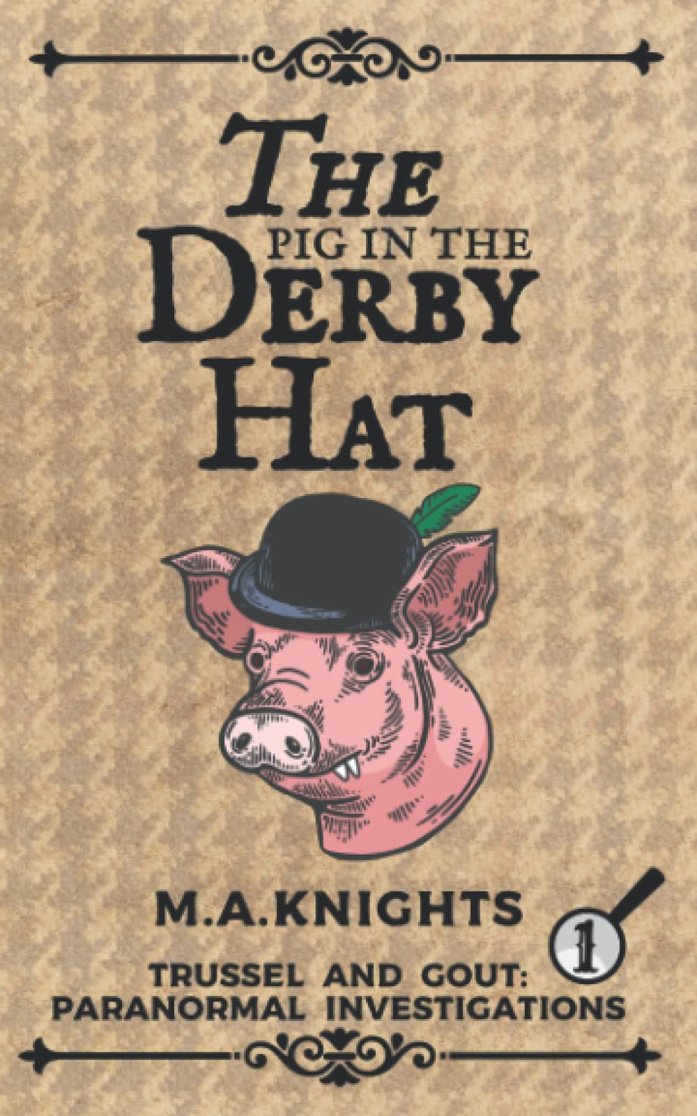 The Pig in the Derby Hat: Trussel and Gout: Paranormal Investigations No.1