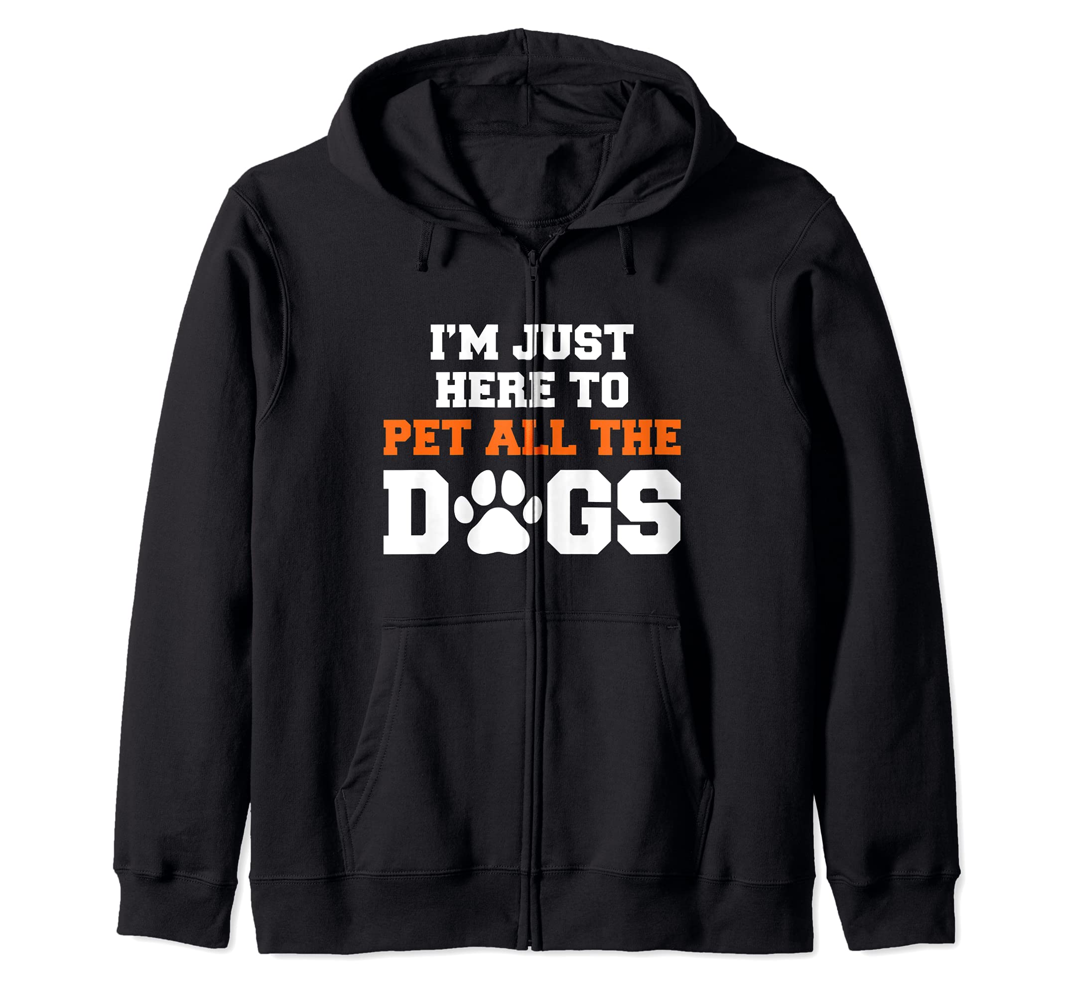 I'm Just Here To Pet All The Dogs Funny Pet Dog Lover Zip Hoodie, Black