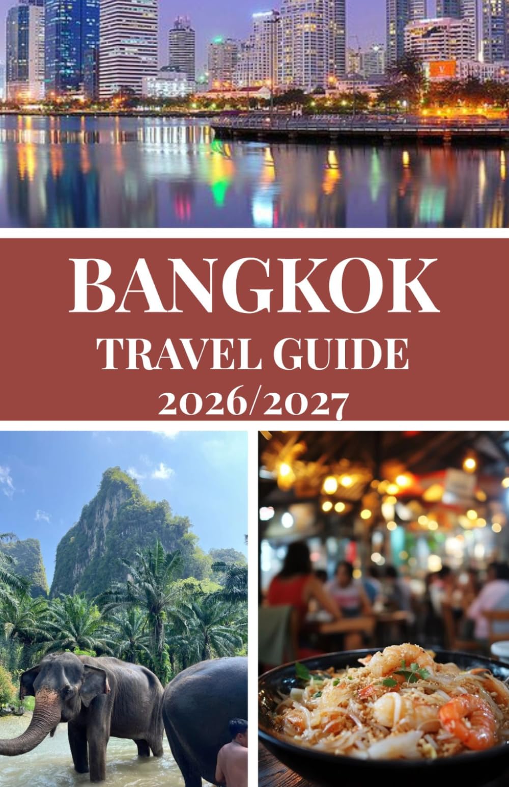 BANGKOK TRAVEL GUIDE 2026/2027: A Smart Traveler’s Guide to Bangkok with Insider Tips, Itineraries, Local Experiences & Money-Saving Strategies