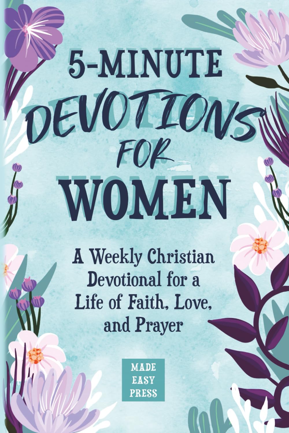 5-Minute Devotions for Women: A Weekly Christian Devotional for a Life of Faith, Love, and Prayer (Best Wholesome Christian Gift Books for Devoted ... Easter or Christmas Present 2025-2026)