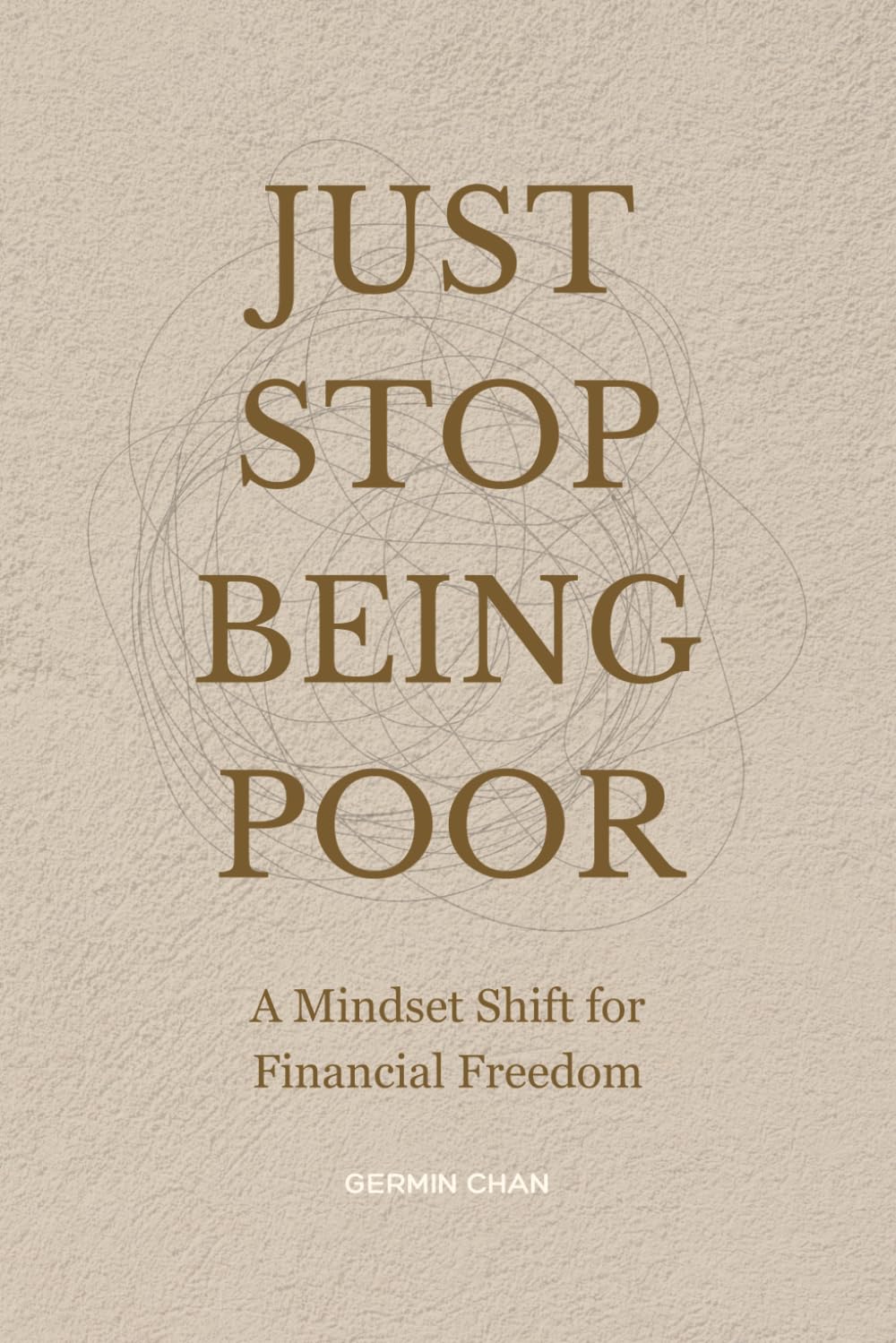 Just Stop Being Poor: A Mindset Shift for Financial Freedom