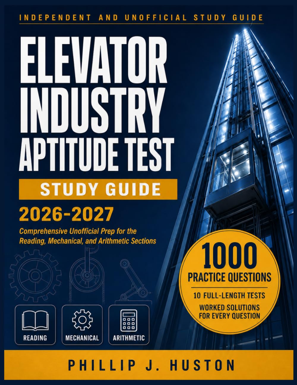 Elevator Industry Aptitude Test Study Guide 2026-2027: Comprehensive Unofficial Prep with 1000 Practice Questions, Full Solutions, and Reading, Mechanical, and Arithmetic Section Review