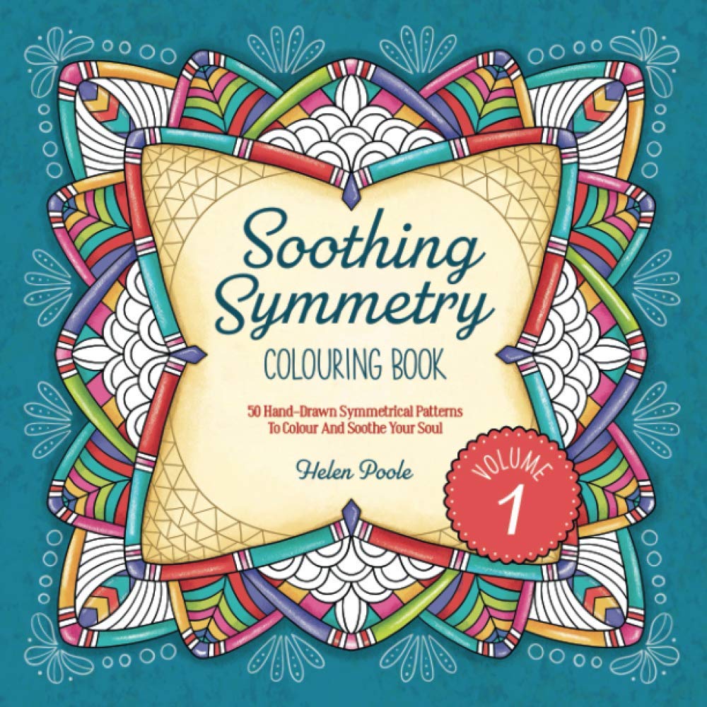 Soothing Symmetry Colouring Book: 50 Hand-Drawn Symmetrical Patterns To Colour And Soothe Your Soul (Calming Colouring Books)