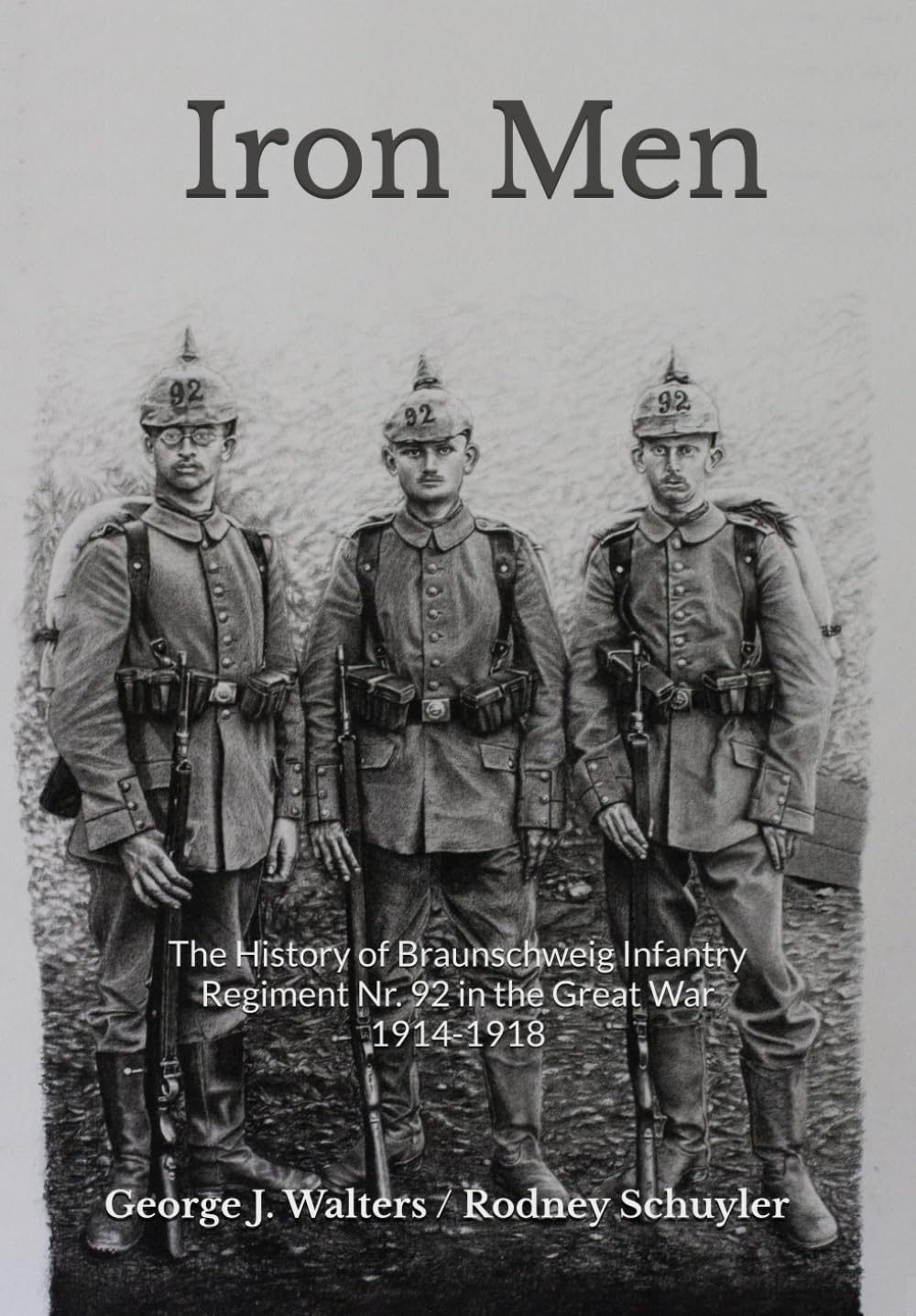 Iron Men: The History of Braunschweig Infantry Nr. 92 in the Great War 1914-1918
