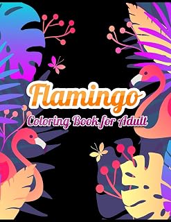Flamingo Coloring Book for Adults: Best Adult Coloring Book with Fun, Easy,flower pattern and Relaxing Coloring Pages