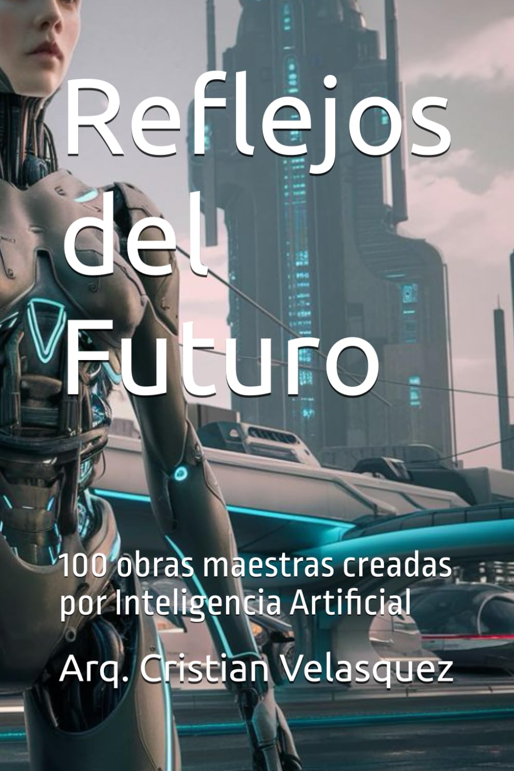 Libro: Reflejos del Futuro: 100 obras maestras creadas por Inteligencia Artificial 2 Libro: Reflejos Del Futuro: 100 Obras Maestras Creadas Por Inteligencia Artificial