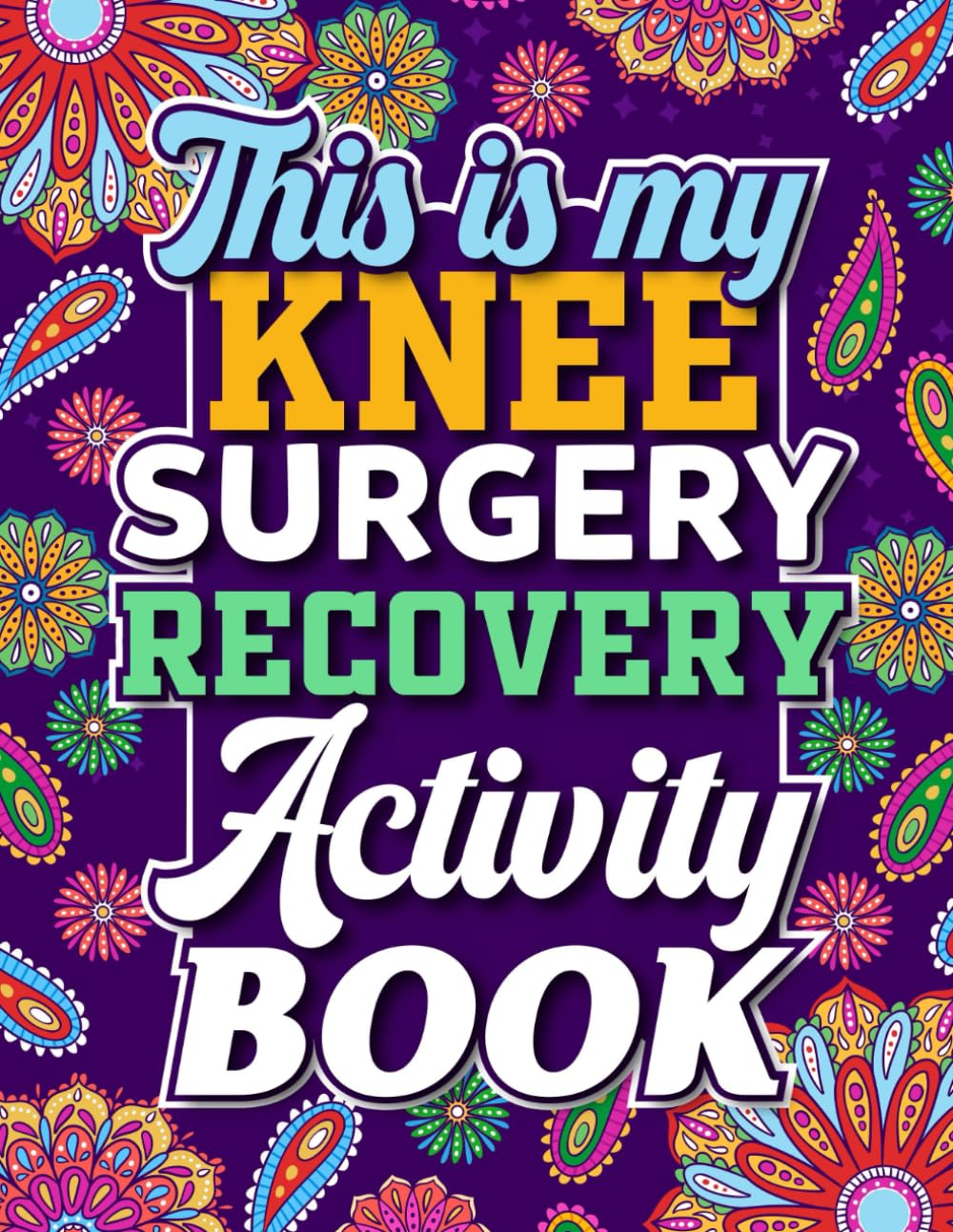 This is My Knee Surgery Recovery Activity Book: Fun and Engaging Activities for Everyone Recovering from Knee Surgery