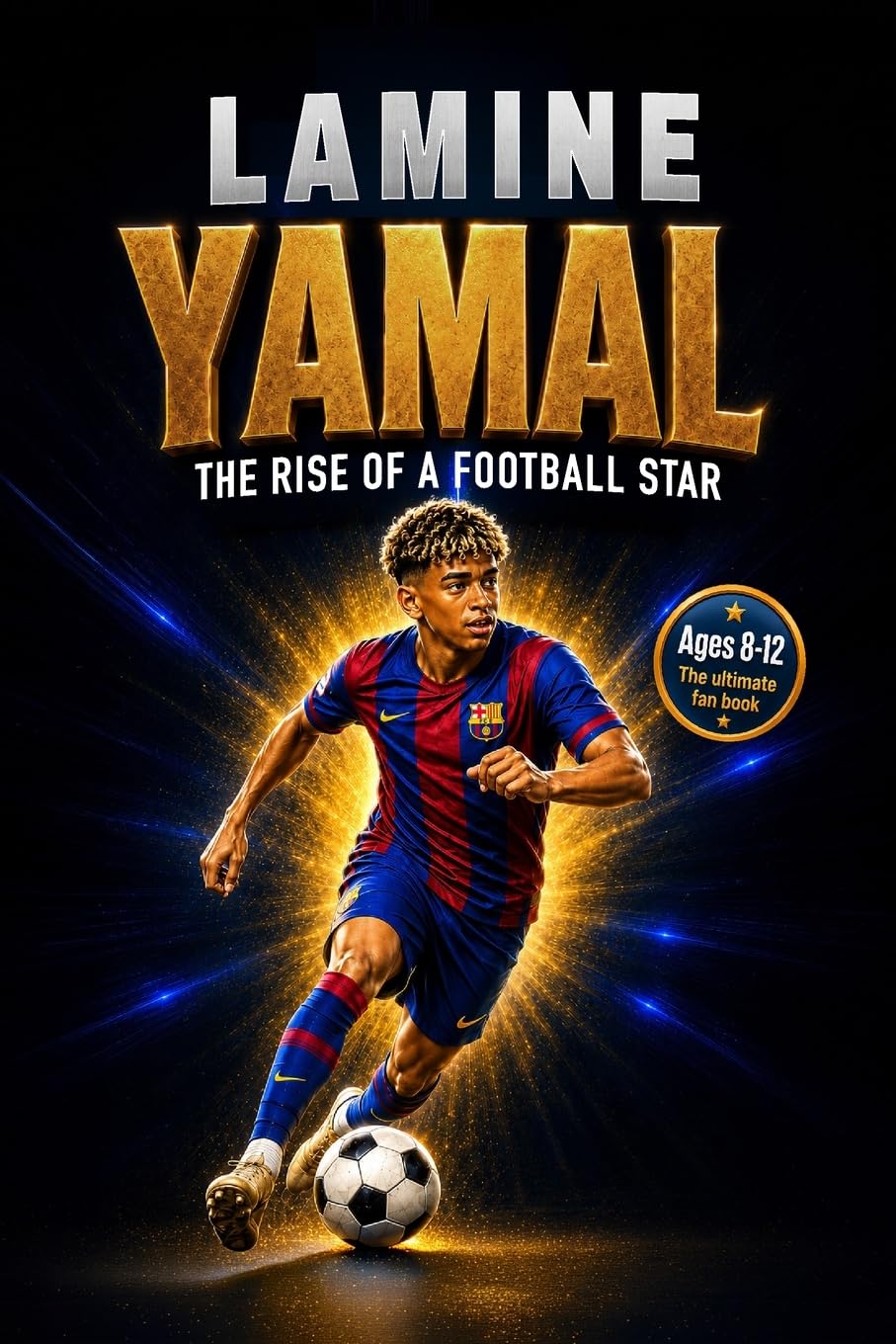 Lamine Yamal: The Rise of a Football Star: A Soccer Book for Kids, Activity Book, and Guide to Working Hard and Dreaming Big (The Soccer Star Playbooks)