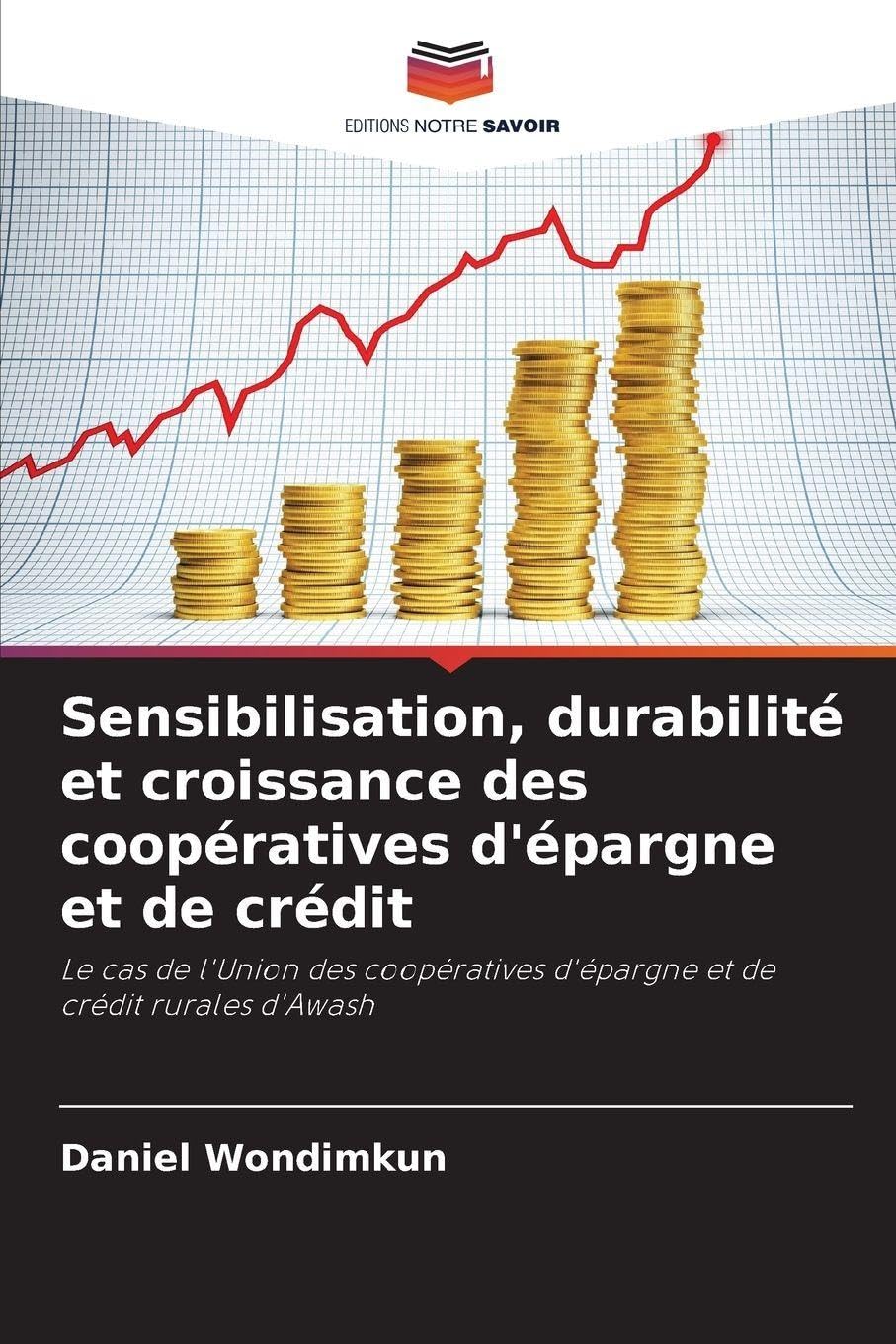 Sensibilisation, durabilité et croissance des coopératives d'épargne et de crédit: Le cas de l'Union des coopératives d'épargne et de crédit rurales d'Awash