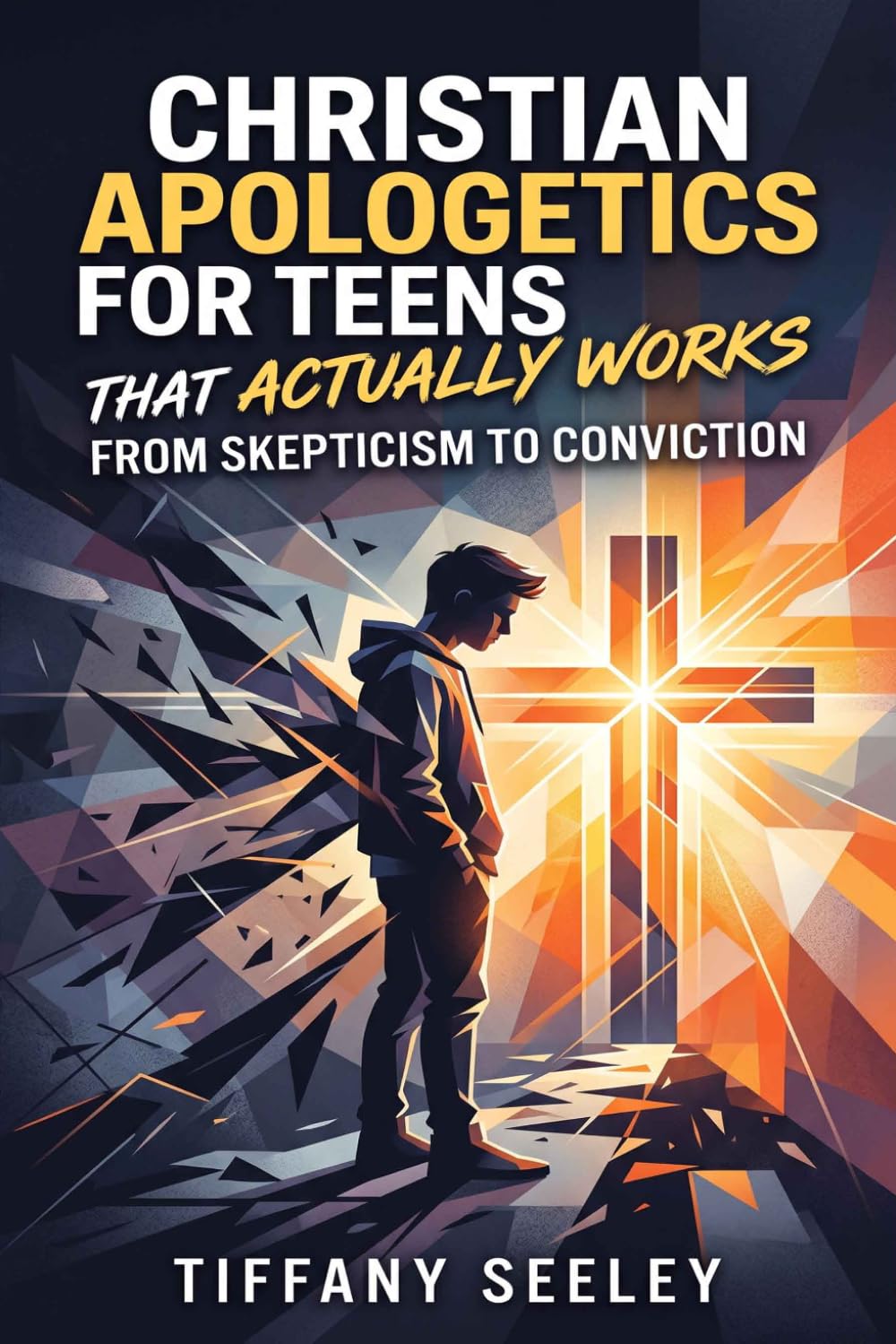Christian Apologetics for Teens That Actually Works: From Skepticism to Conviction