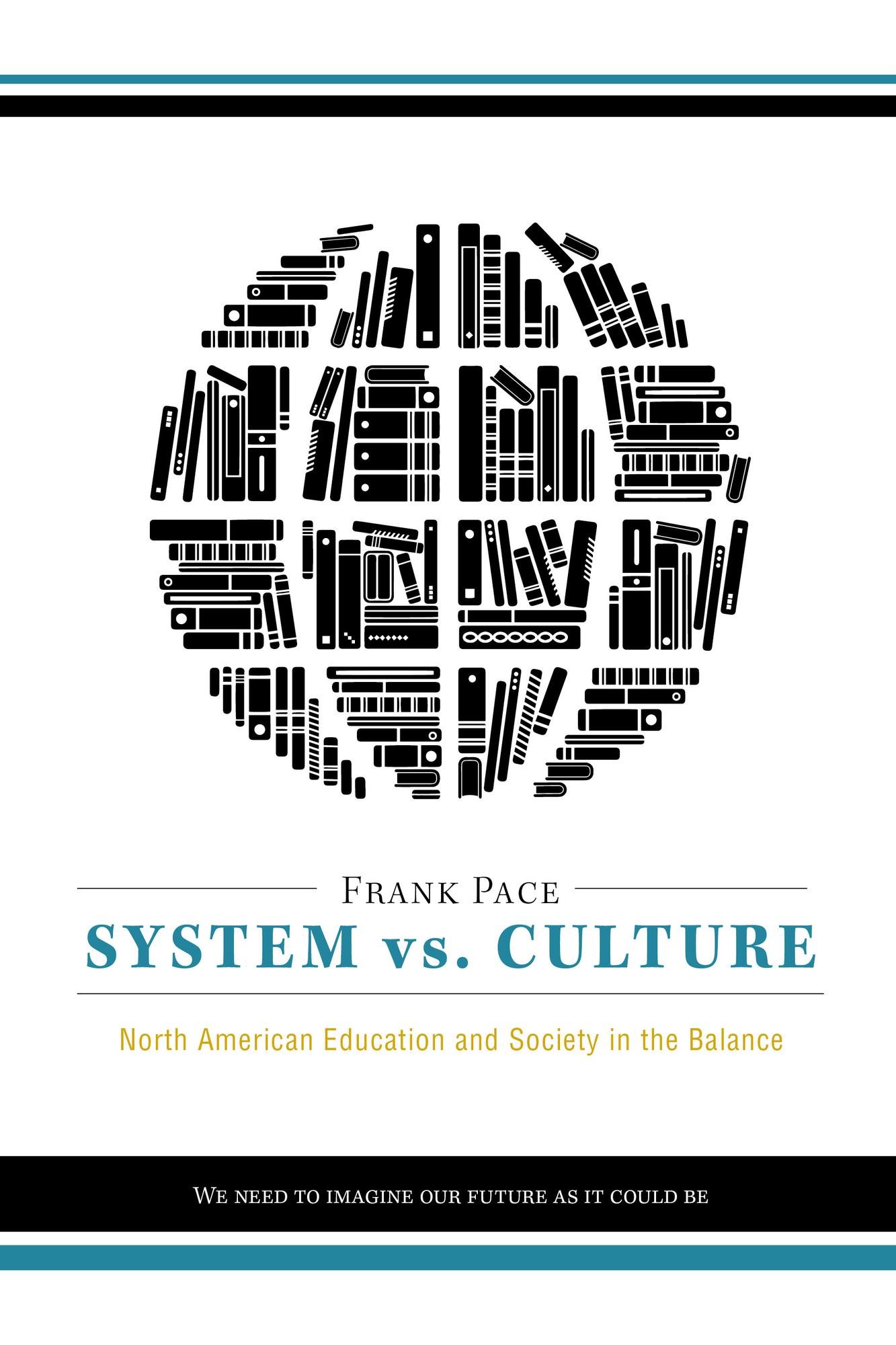 System vs. Culture: North American Education and Society in the Balance: We need to imagine our future as it could be