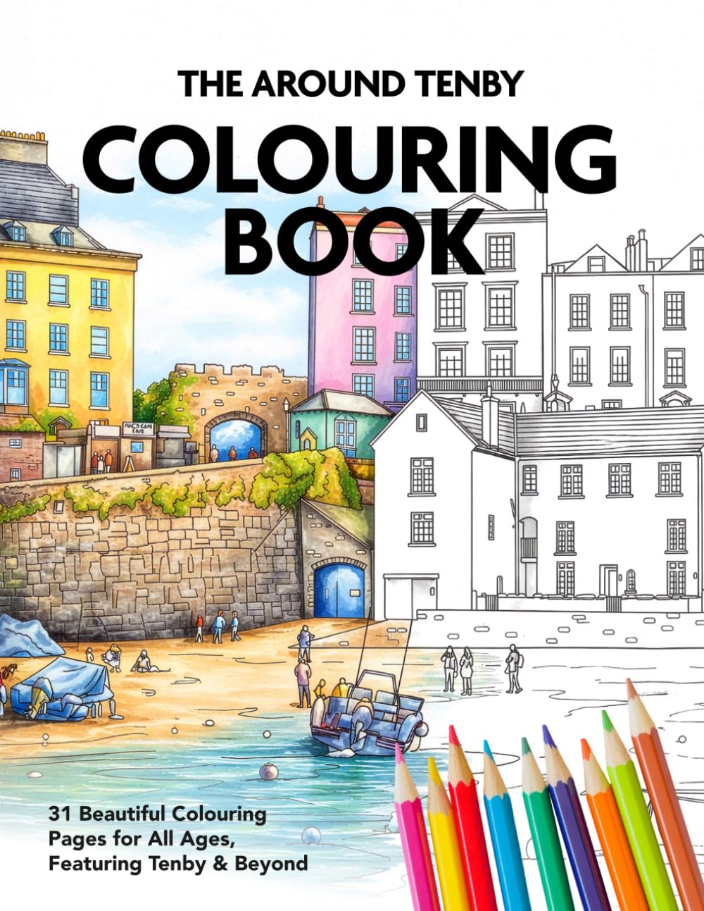 The Around Tenby Colouring Book: 31 Beautiful Colouring Pages for All Ages – Featuring Tenby and Beyond