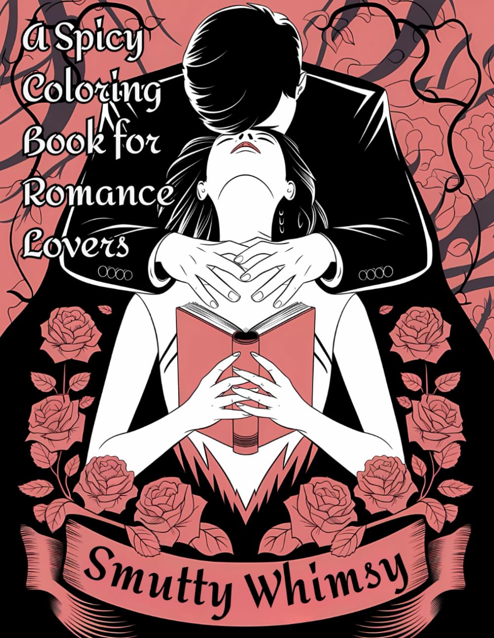 Smutty Whimsy - A Spicy Coloring Book for Romance Lovers: Playful Pages of Passionate Quotes and Designs for Fans of Steamy Novels and Erotic Stories (Spicy Patterns)