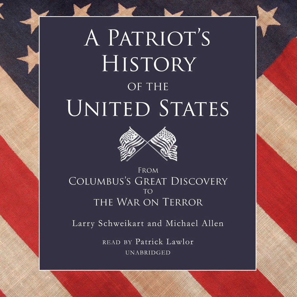 A Patriot's History of the United States: From Columbus's Great Discovery to the War on Terror