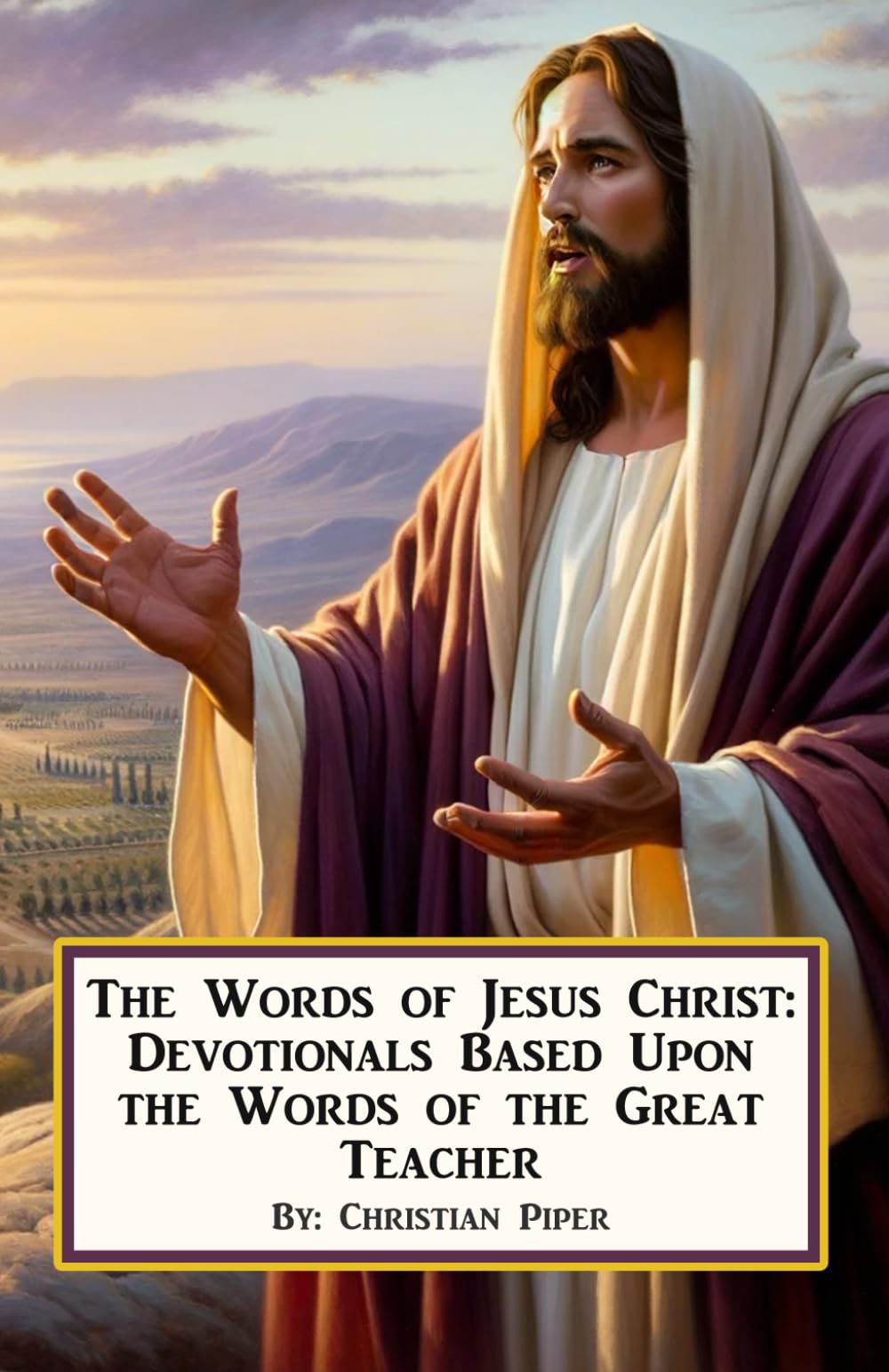 The Words of Jesus Christ: Devotionals Based Upon the Words of the Great Teacher
