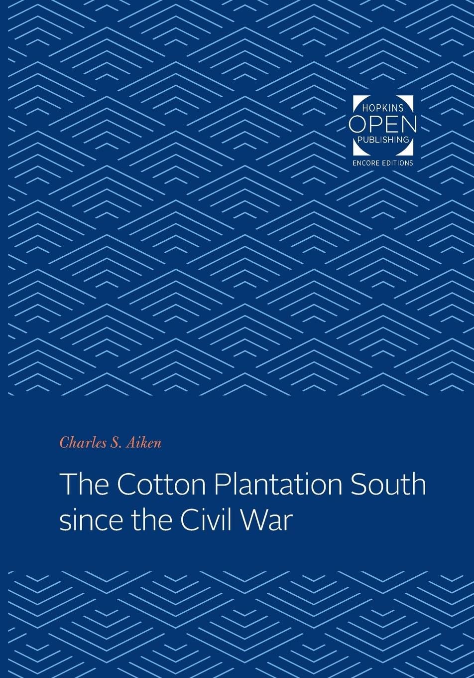 The Cotton Plantation South since the Civil War (Creating the North American Landscape)