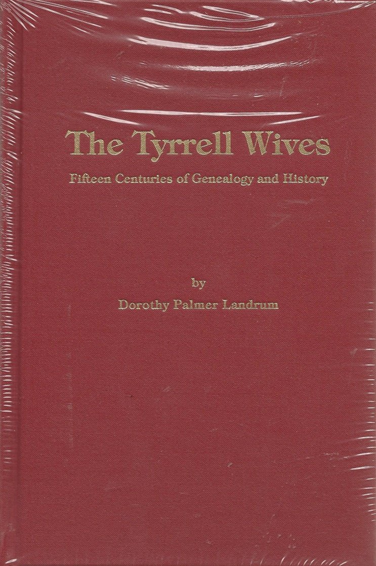 The Tyrrell wives Fifteen centuries of genealogy and history Landrum