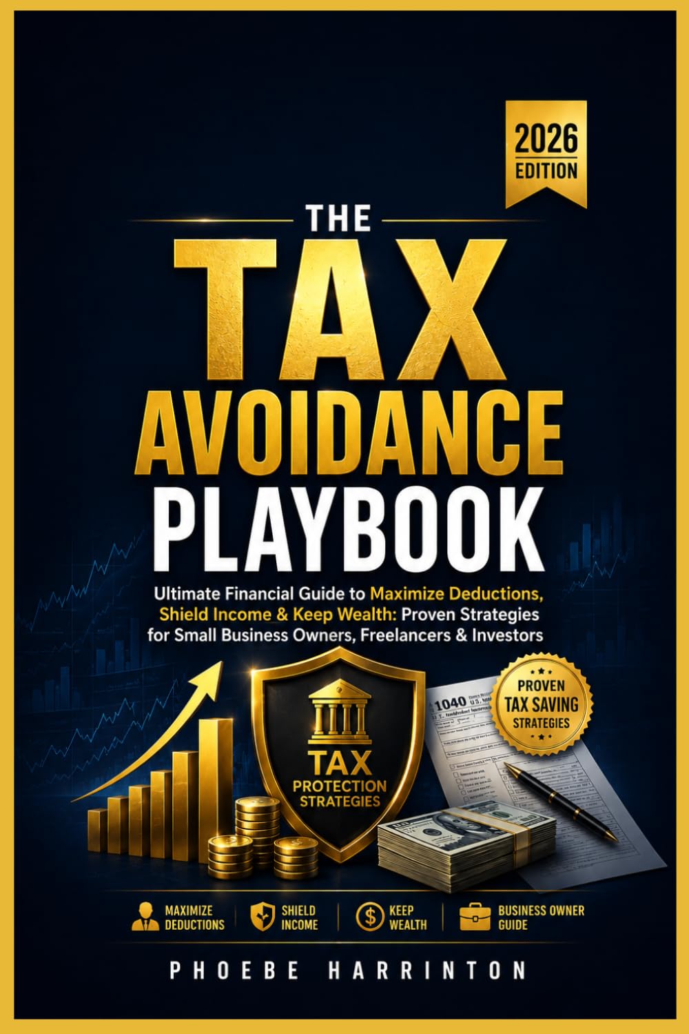 The Tax Avoidance Playbook: Ultimate Financial Guide to Maximize Deductions, Shield Income & Keep Wealth: Proven Strategies for Small Business Owners, Freelancers & Investors