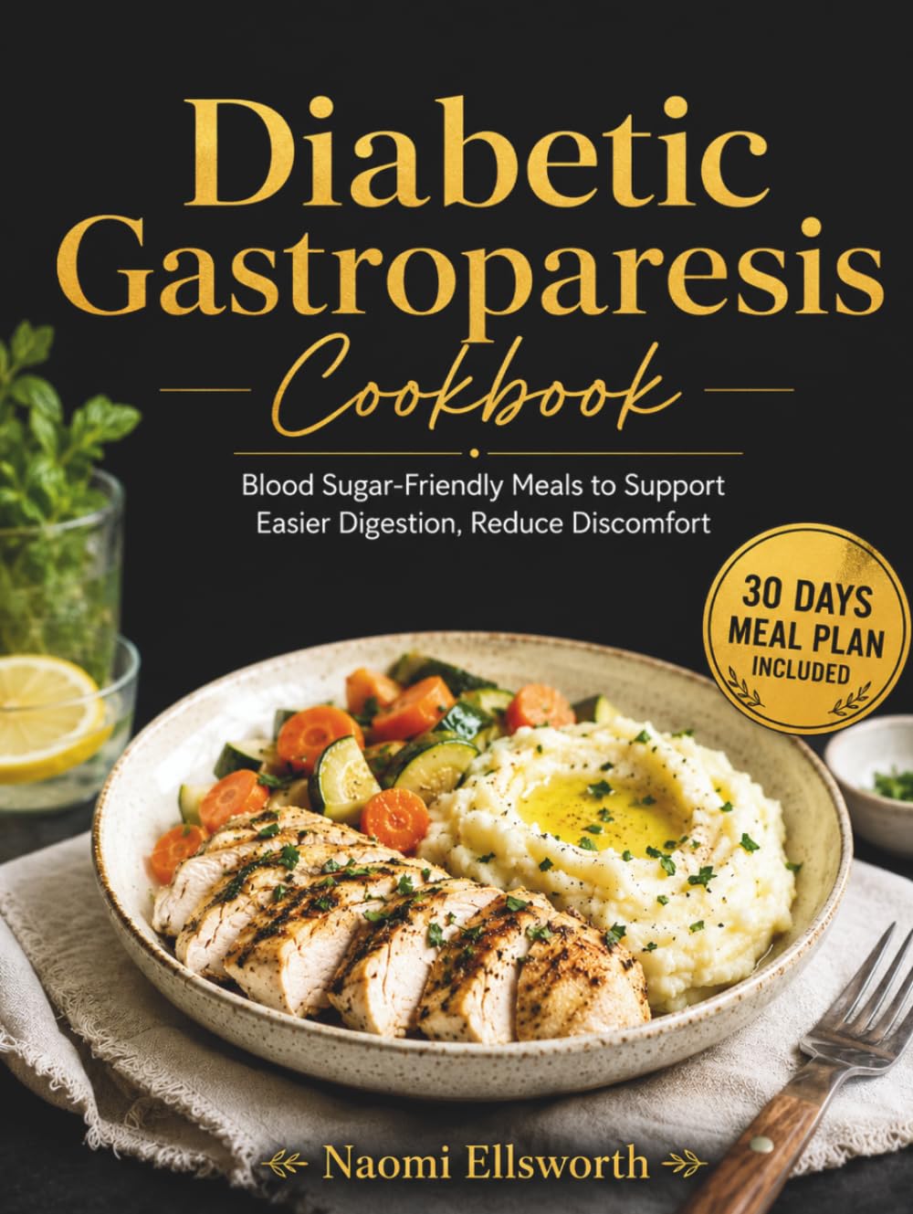 Diabetic Gastroparesis Cookbook: Blood Sugar-Friendly Meals to Support Easier Digestion, Reduce Discomfort