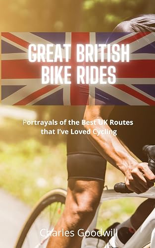 Great British Bike Rides: Portrayals of the Best UK Routes that I’ve Loved Cycling
