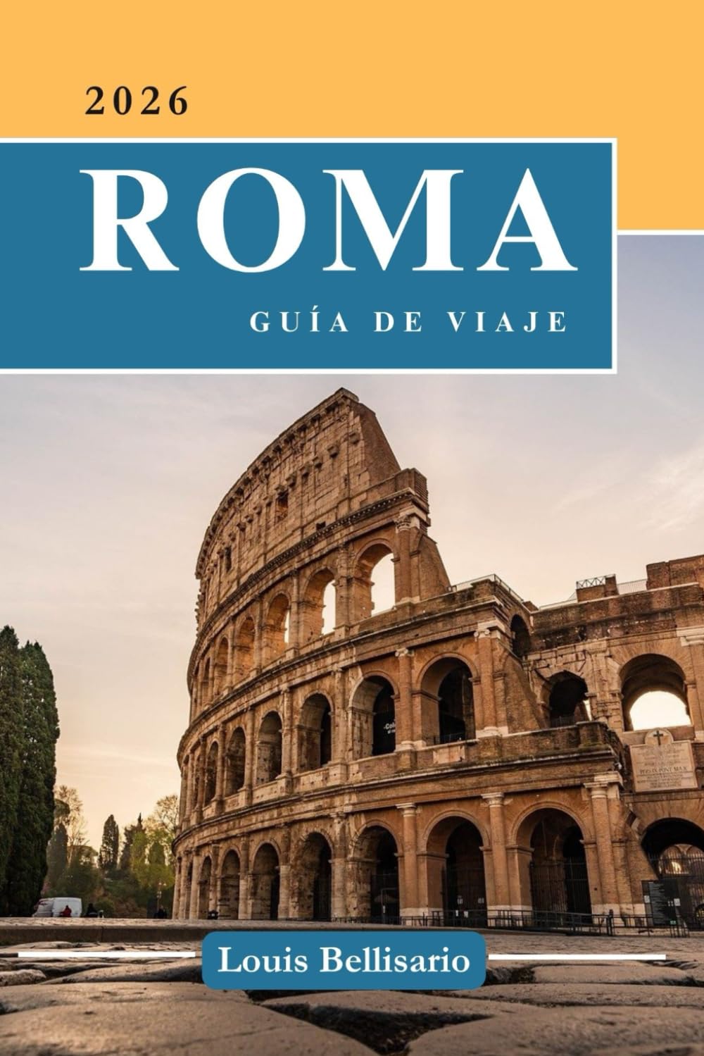 ROMA GUÍA DE VIAJE: 100 Experiencias imprescindibles para explorar Roma: actividades destacadas, atracciones culturales, gastronomía e ideas de itinerarios (Louis Bellisario Viajes y Turismo)