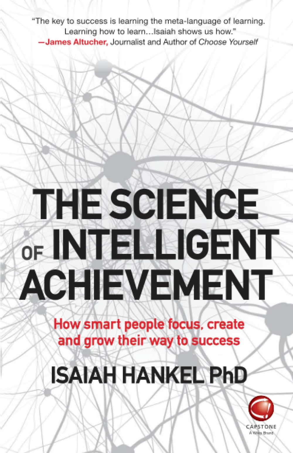The Science of Intelligent Achievement – How smart people focus, create and gro…