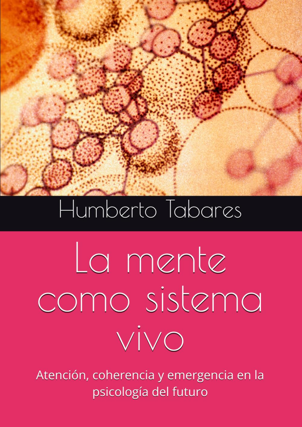La mente como sistema vivo: Atención, coherencia y emergencia en la psicología del futuro
