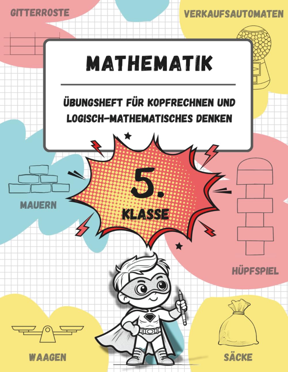 Übungsheft für Kopfrechnen und logisch-mathematisches Denken (5. Klasse der Grundschule): Spiele, Aktivitäten und Übungen zur Verbesserung der ... (für Kinder im Alter von 10-11 Jahren)