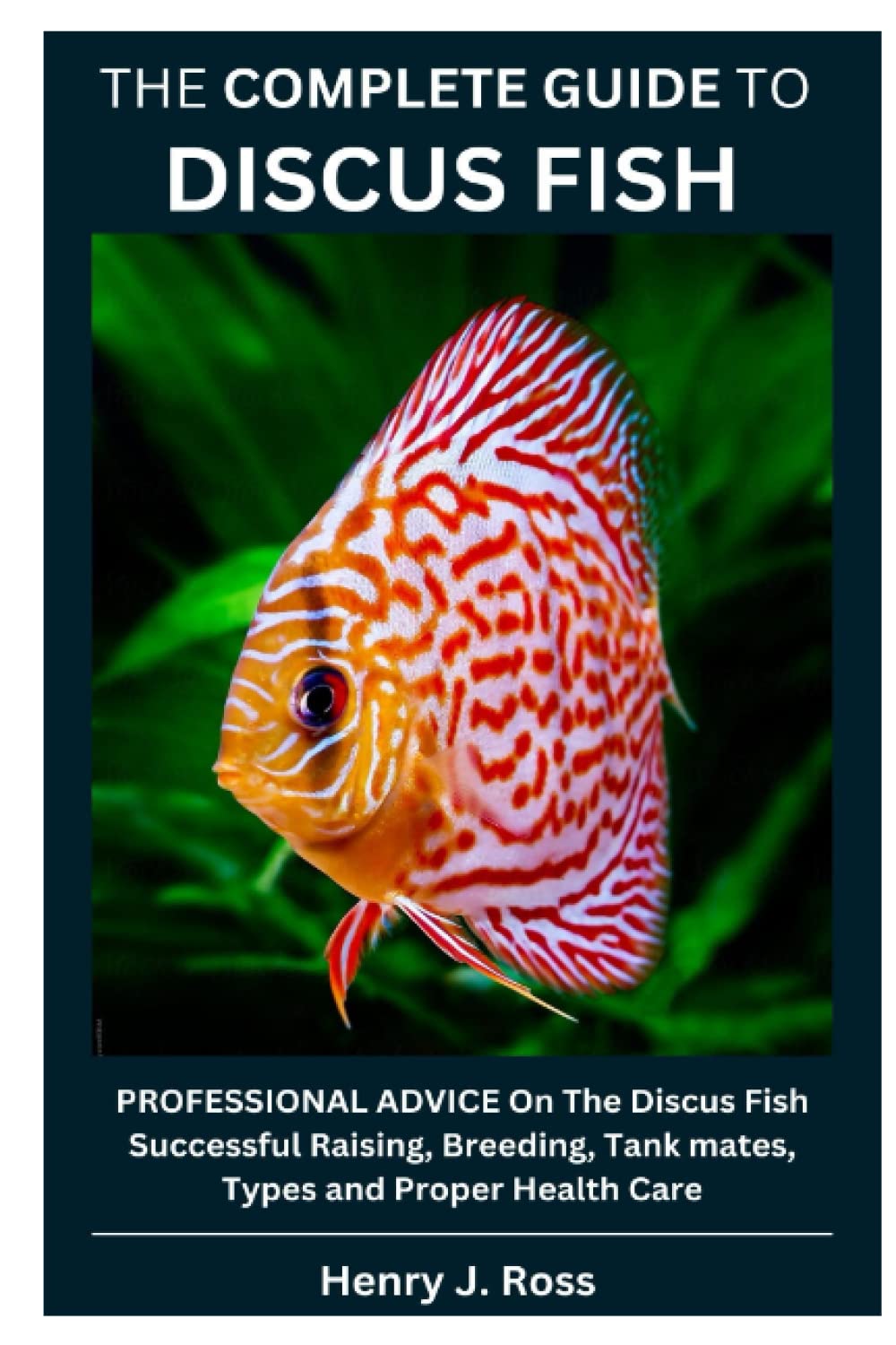 Buy THE COMPLETE GUIDE TO DISCUS FISH PROFESSIONAL ADVICE on The Discus Fish Successful Raising