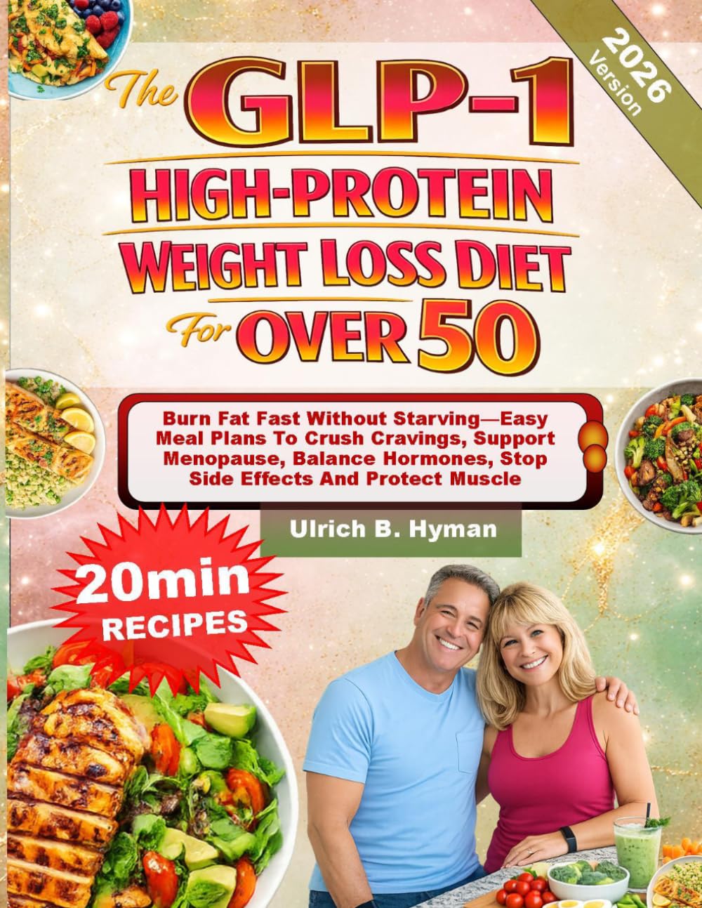 The GLP-1 HIGH PROTEIN WEIGHT LOSS For OVER 50: Burn Fat Fast Without Starving—Easy Meal Plans To Crush Cravings, Support Menopause, Balance Hormones, Stop Side Effects And Protect Muscle