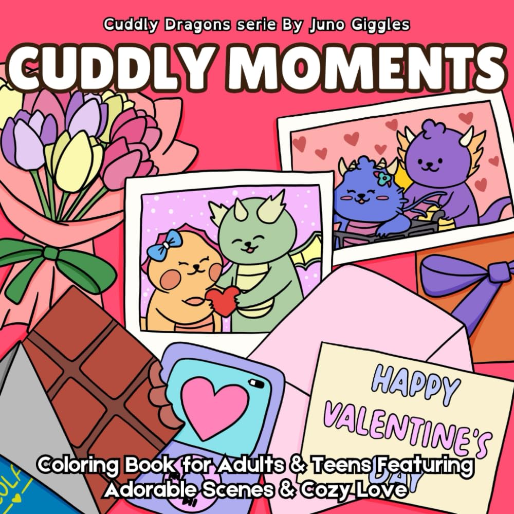 Cuddly Moments: Coloring Book for Adults & Teens Featuring Adorable Scenes & Cozy Love (Cuddly Dragons)