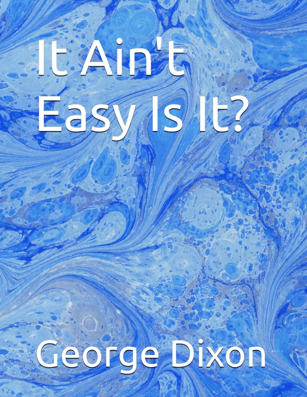It Ain't Easy Is It?