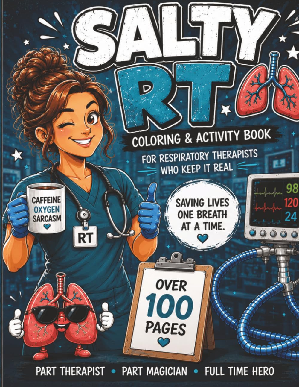 Salty RT Coloring and Activity Book: Big 8.5 x 11. Over 100 pages! Respiratory Humor at it's best. Gift for coworker, new grad, seasoned Respiratory Therapist.