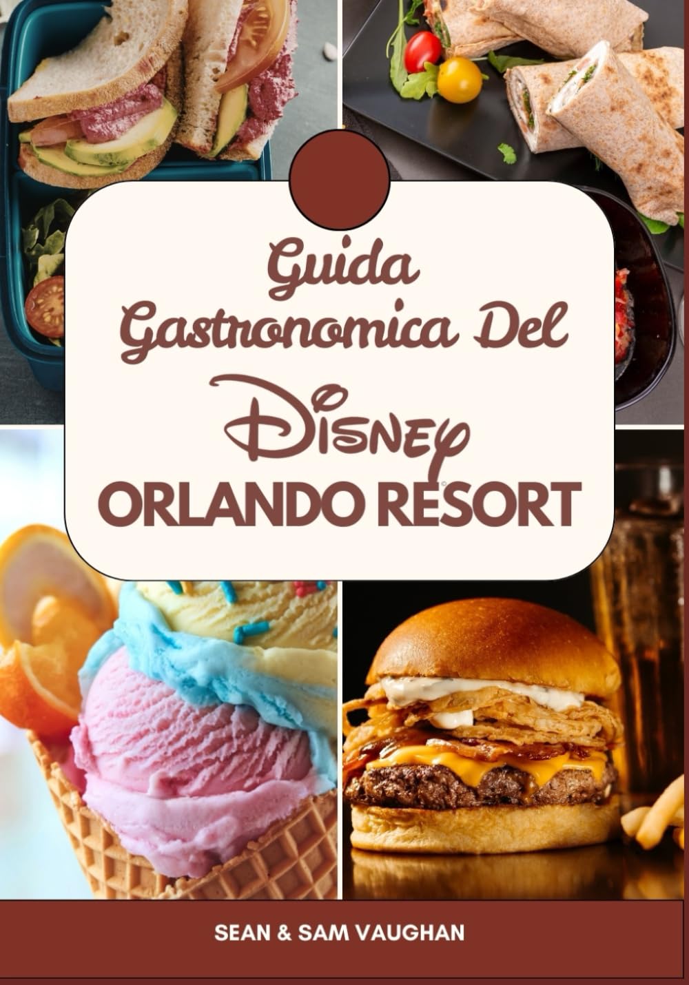 Guida Gastronomica Del Disney Orlando Resort: Un compagno di viaggio per buongustai in una meravigliosa avventura con immagini, mappe, cosa mangiare, ... (The Ultimate Foodie Insider Guide)