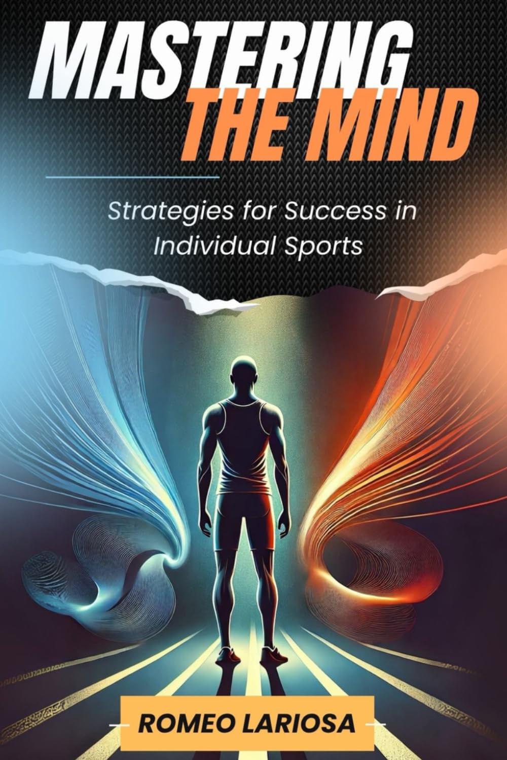 Mastering the Mind: Proven Mental Strategies for Success in Individual Sports – Boost Focus, Confidence, Resilience & Performance in Tennis, Running, Golf, Martial Arts & More