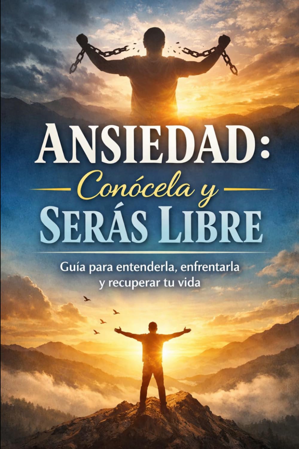 Ansiedad: conócela y serás libre: Guía para entenderla, enfrentarla y recuperar tu vida