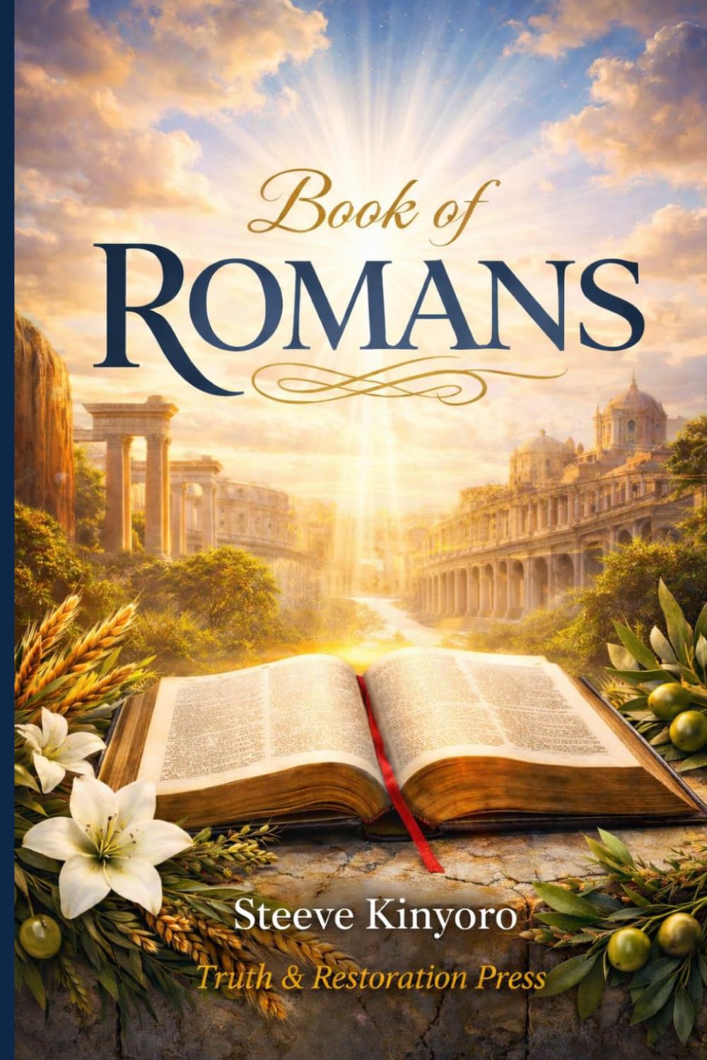 BOOK OF ROMANS: A Gospel of Righteousness, Grace, and God’s Eternal Purpose