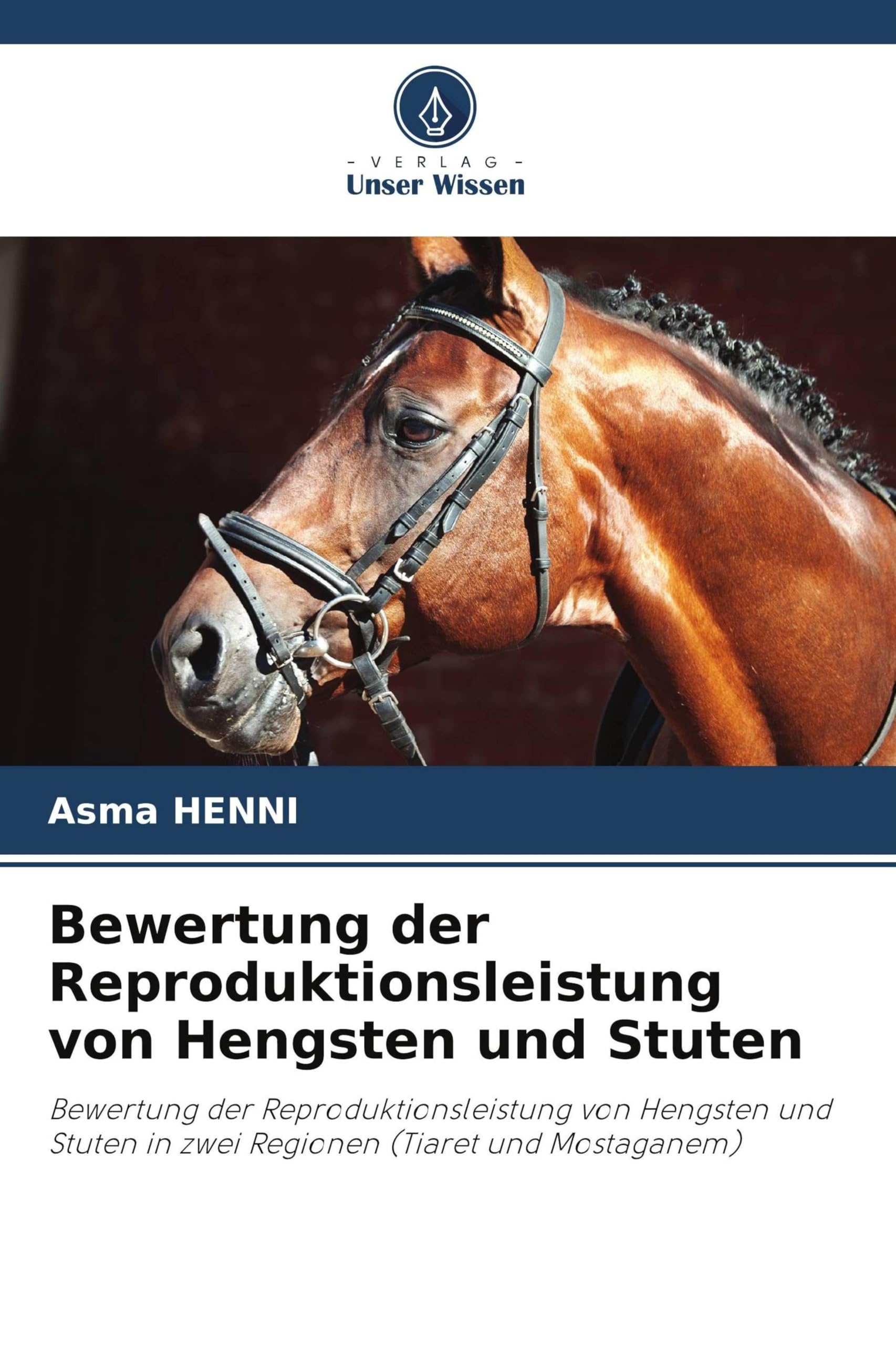 Bewertung der Reproduktionsleistung von Hengsten und Stuten: Bewertung der Reproduktionsleistung von Hengsten und Stuten in zwei Regionen (Tiaret und Mostaganem)