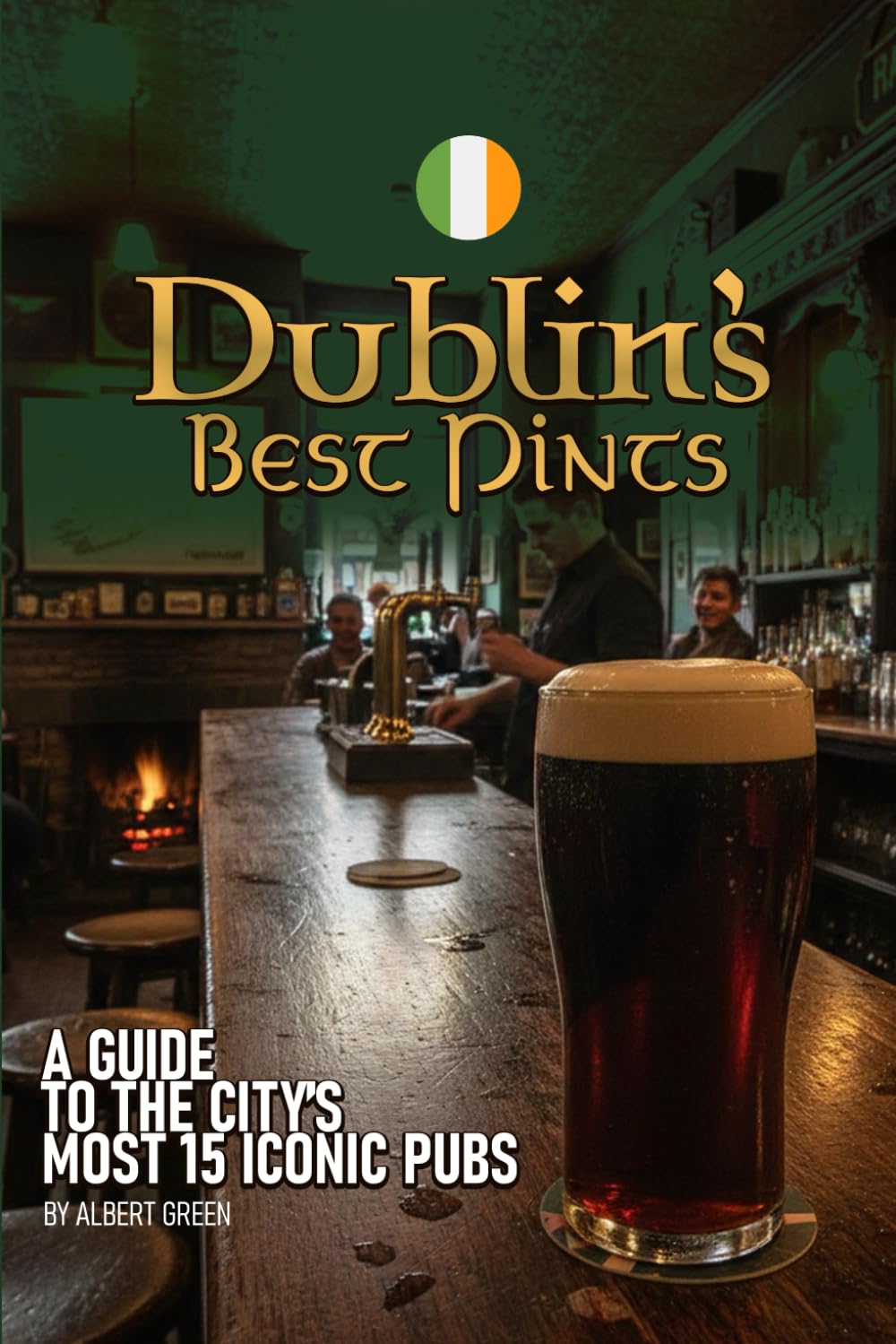 Dublin’s Best Pints: A Guide to the City’s Most Iconic Pubs: A Journey Through 15 Iconic Pubs and 5 Lost Legends of Dublin, Ireland.