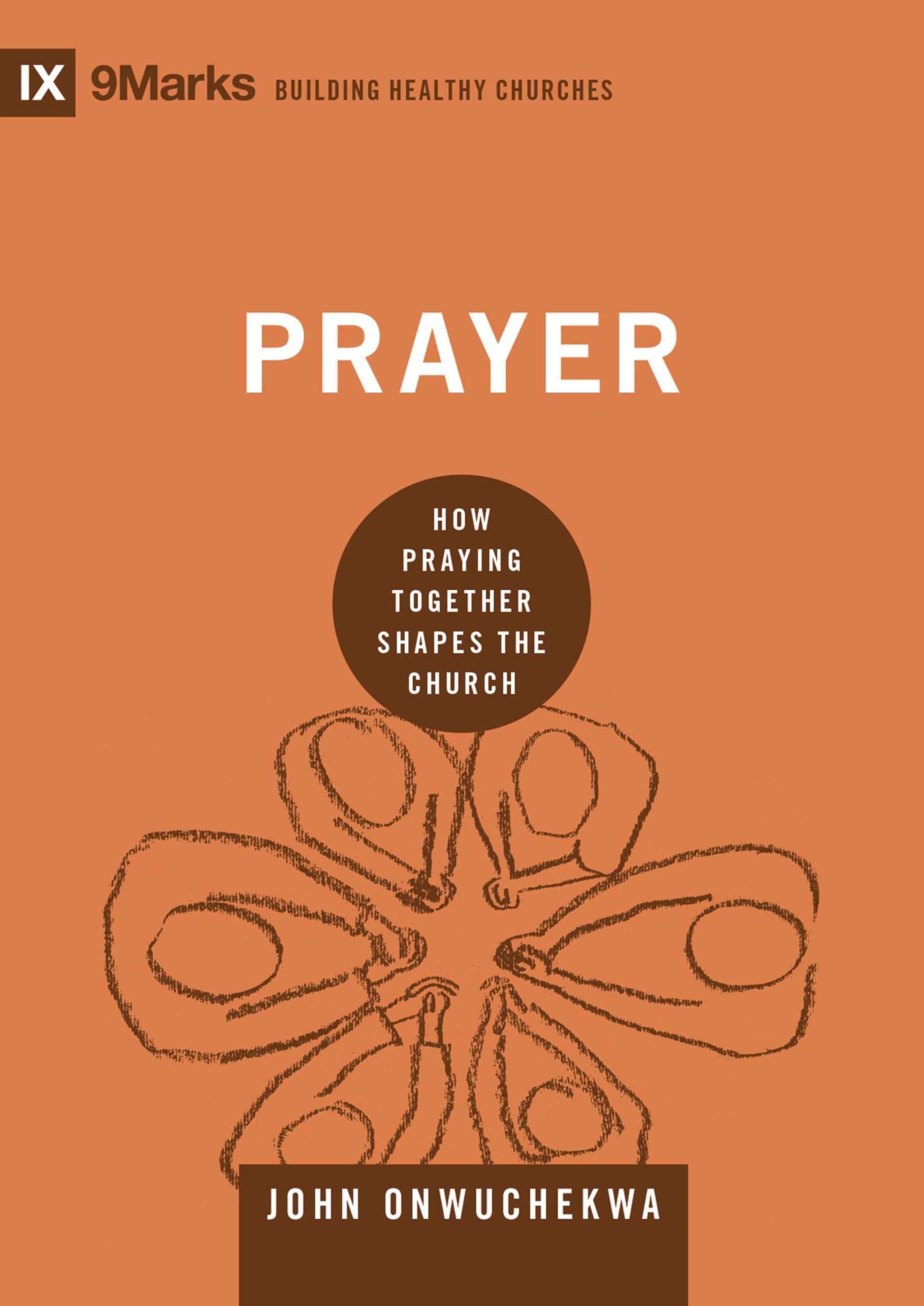 Prayer: How Praying Together Shapes the Church (Building Healthy Churches)