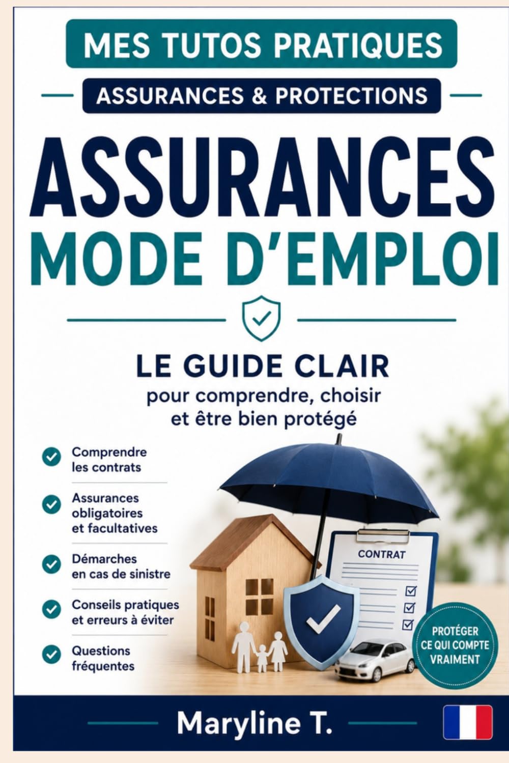 Assurances, mode d'emploi: Le guide clair pour comprendre, choisir et être bien protégé (Mes Tutos Pratiques - Procédures administratives)