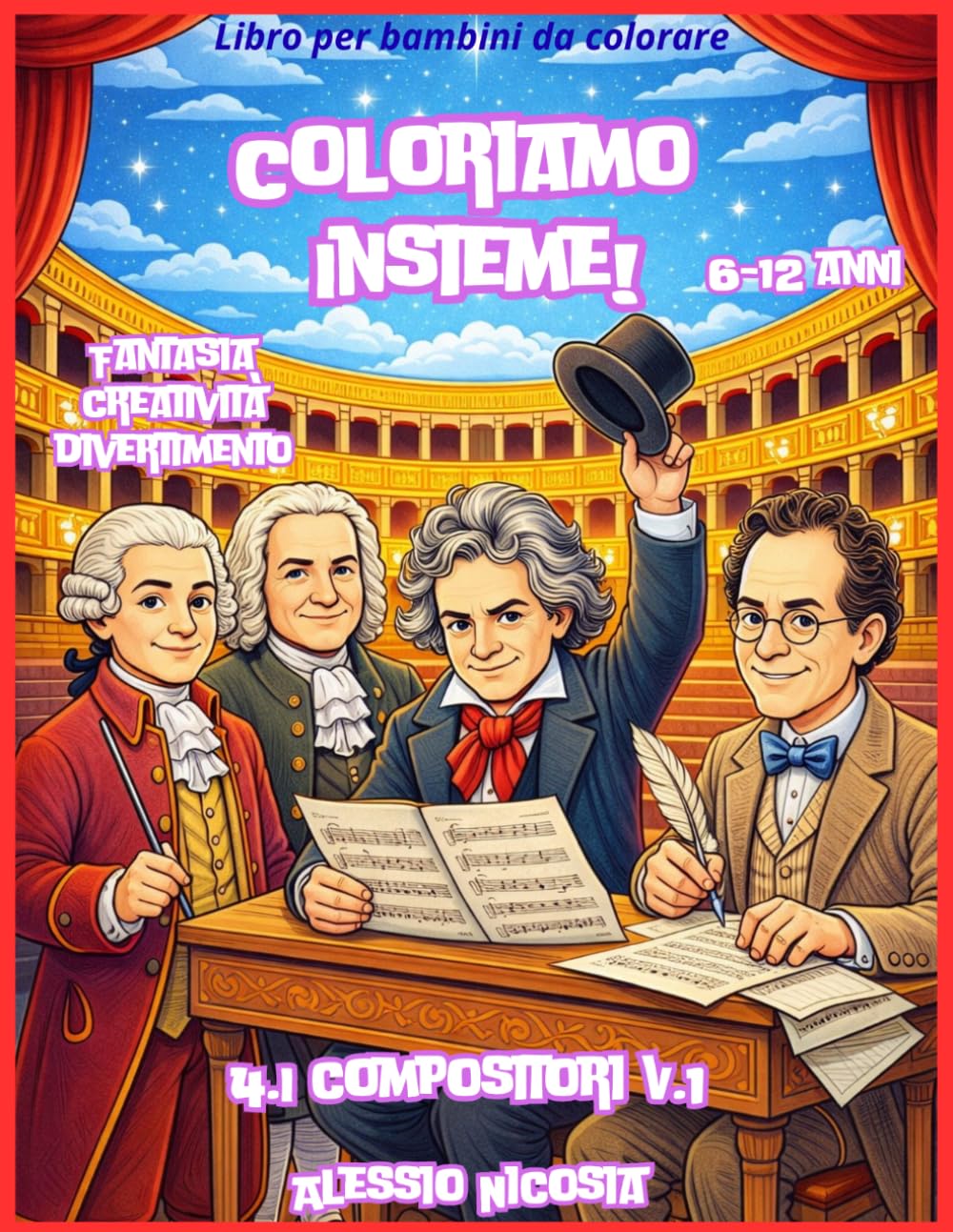 Coloriamo insieme!!! 4. I Compositori Volume 1: Fantasia, creatività e divertimento – Libro da colorare con matite e pastelli a cera (Coloriamo Insieme! Fantasia Creatività Divertimento anno 2026)