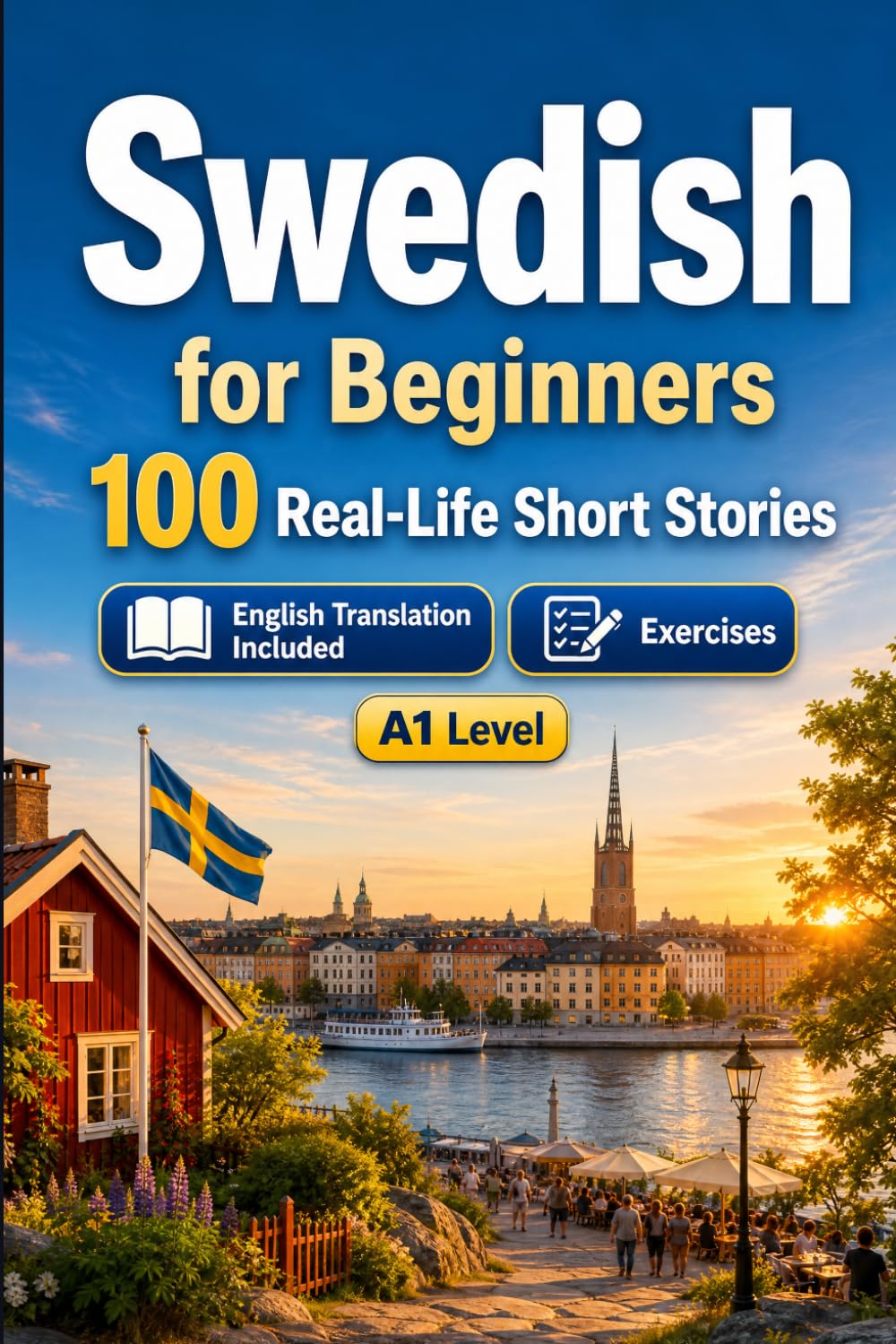 Swedish for Beginners A1: 100 Real-Life Short Stories: Improve your reading comprehension and written expression through simple bilingual everyday situations