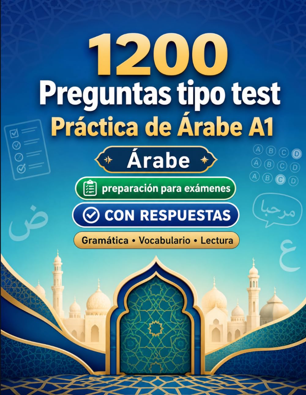 1200 preguntas tipo test para practicar Árabe nivel A1: Gramática, vocabulario y comprensión lectora para principiantes con respuestas – pruebas estructuradas para mejorar rápido en A1