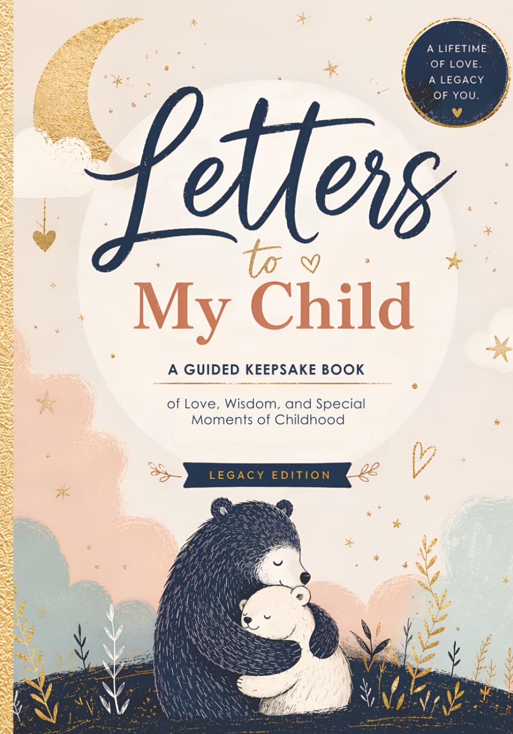 Letters to My Child: A Guided Keepsake Book of Love, Wisdom, and Special Moments of Childhood